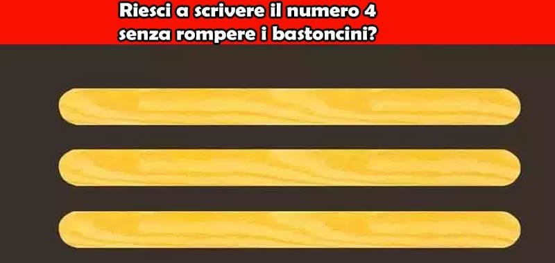 Riesci a scrivere il numero 4 senza rompere i bastoncini